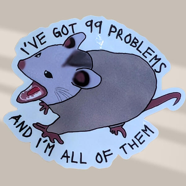I've got 99 Problems Opossum Vinyl Sticker